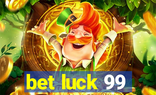 bet luck 99