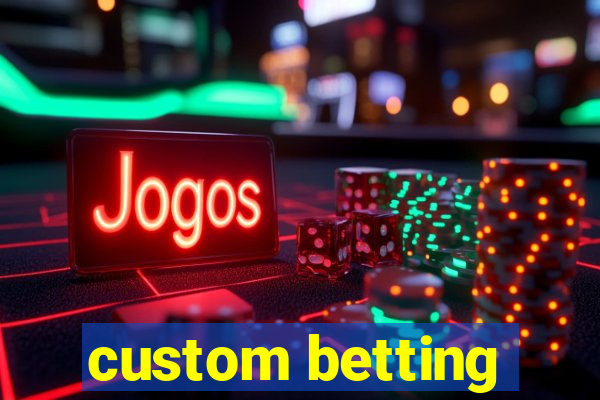 custom betting