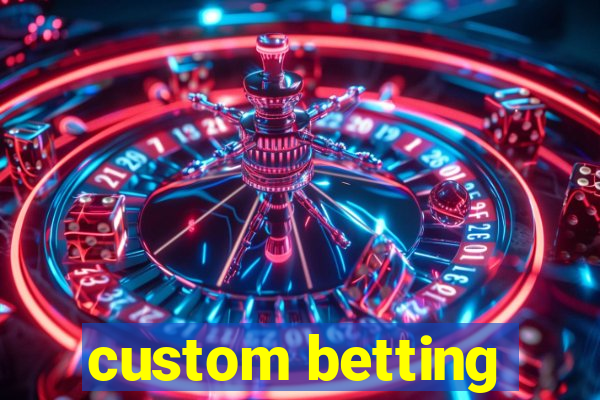 custom betting