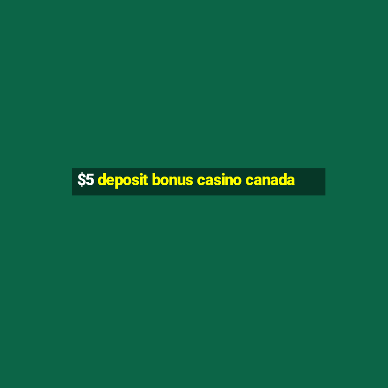 $5 deposit bonus casino canada