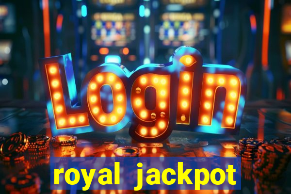 royal jackpot casino slots