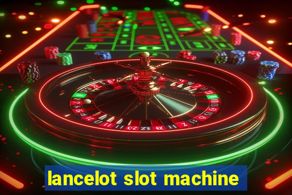 lancelot slot machine