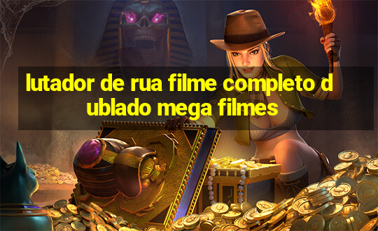 lutador de rua filme completo dublado mega filmes