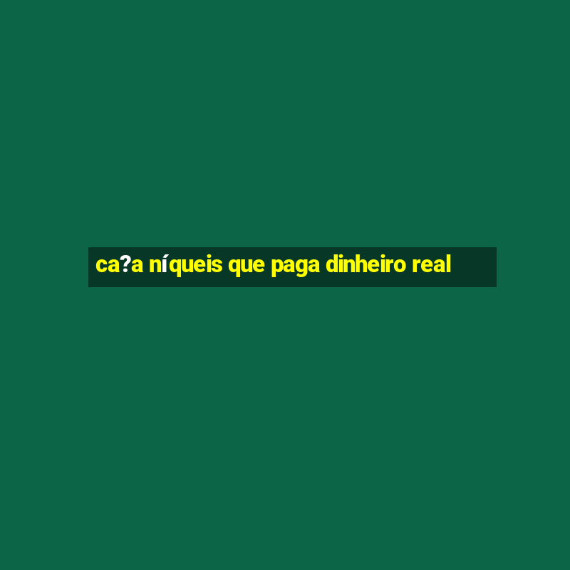 ca?a níqueis que paga dinheiro real