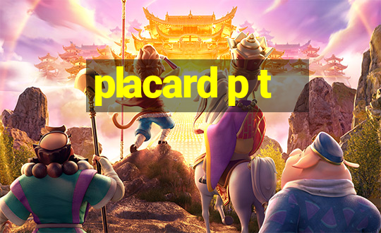 placard p t