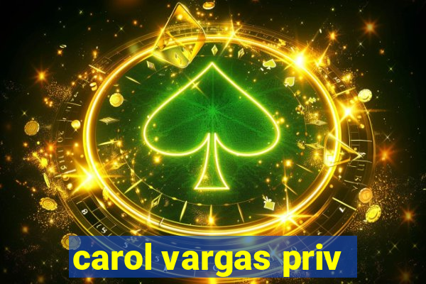 carol vargas priv