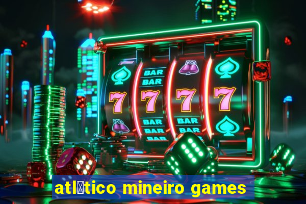 atl茅tico mineiro games