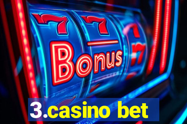 3.casino bet