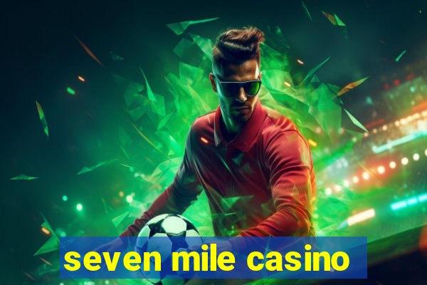 seven mile casino