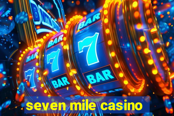 seven mile casino