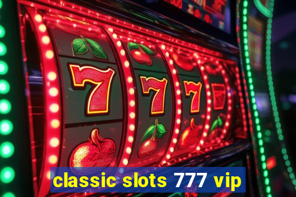 classic slots 777 vip