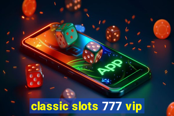 classic slots 777 vip