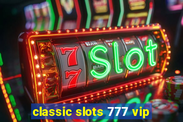 classic slots 777 vip