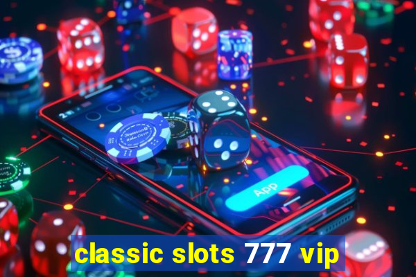 classic slots 777 vip