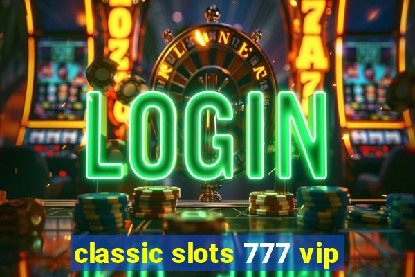 classic slots 777 vip