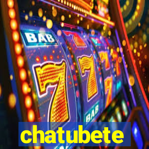 chatubete