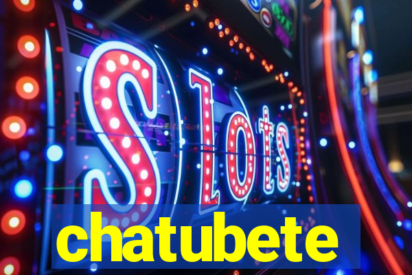 chatubete