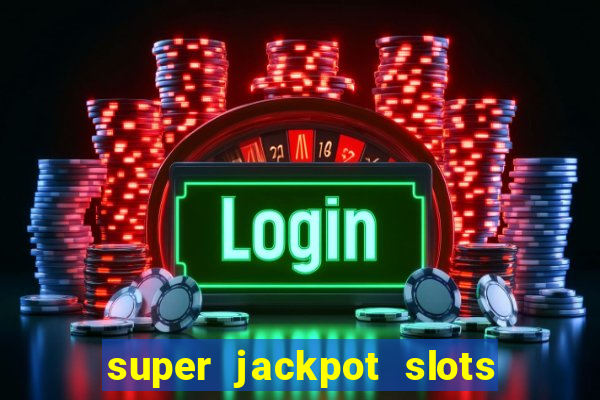 super jackpot slots paga mesmo