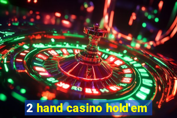 2 hand casino hold'em