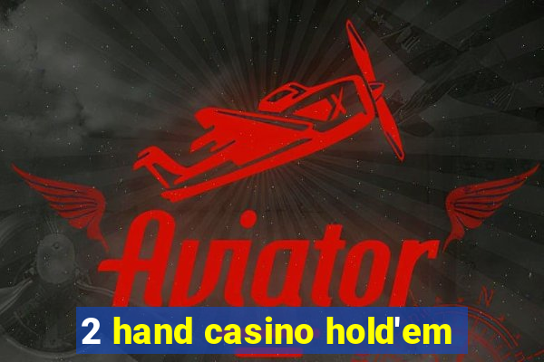 2 hand casino hold'em