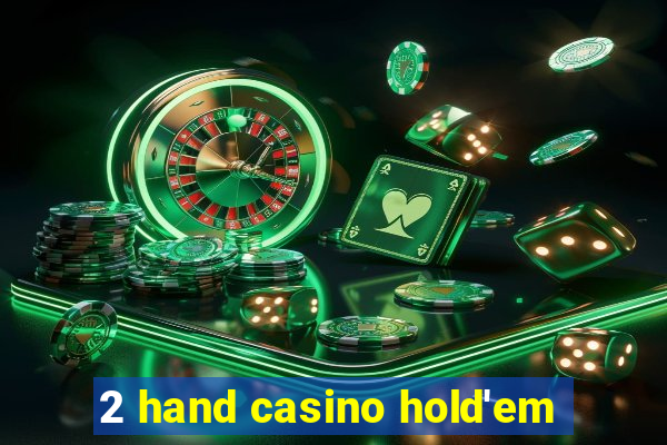 2 hand casino hold'em