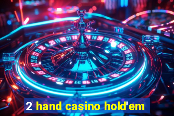 2 hand casino hold'em