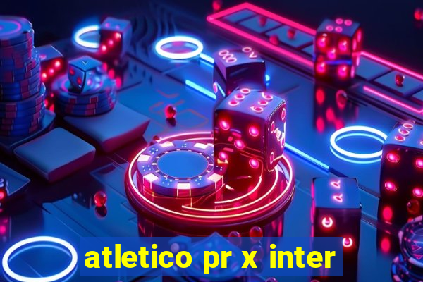 atletico pr x inter