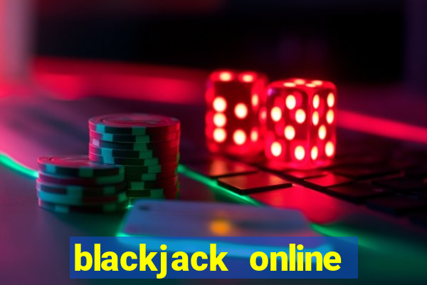 blackjack online casino games