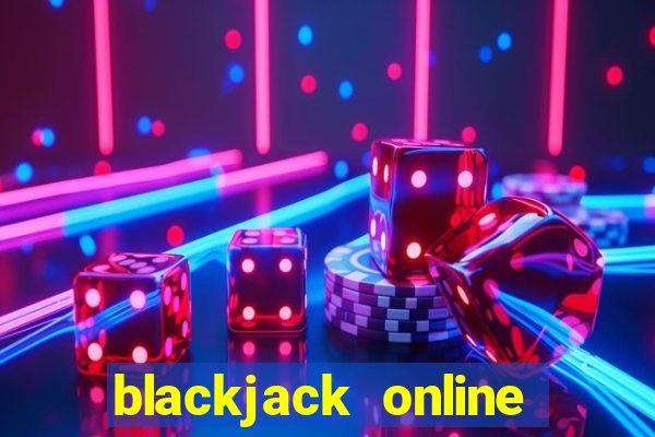 blackjack online casino games