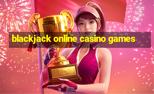 blackjack online casino games