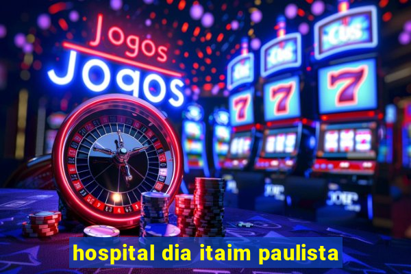 hospital dia itaim paulista