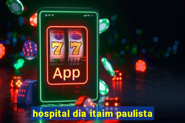 hospital dia itaim paulista