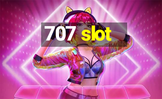 707 slot