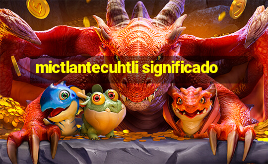 mictlantecuhtli significado