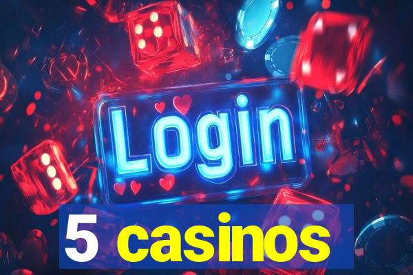 5 casinos