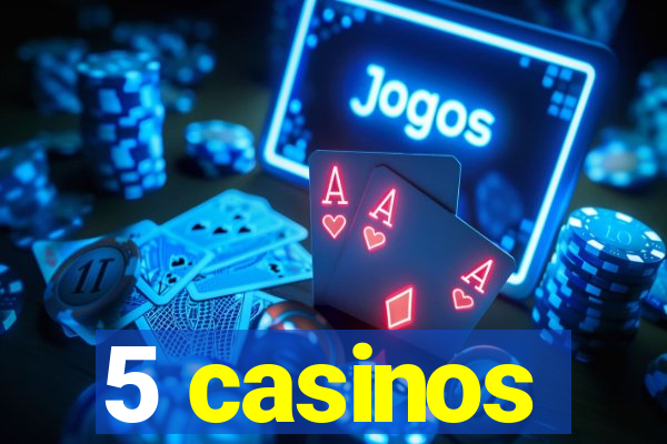 5 casinos