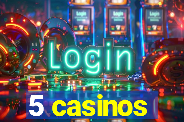 5 casinos