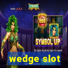 wedge slot