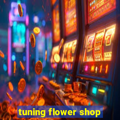 tuning flower shop