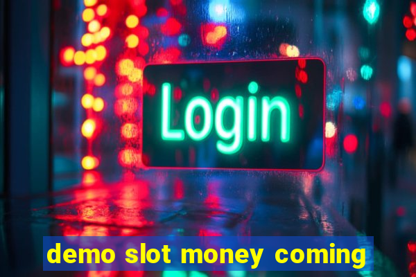 demo slot money coming