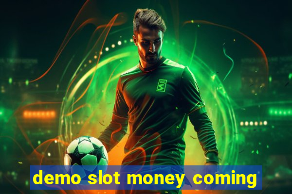 demo slot money coming