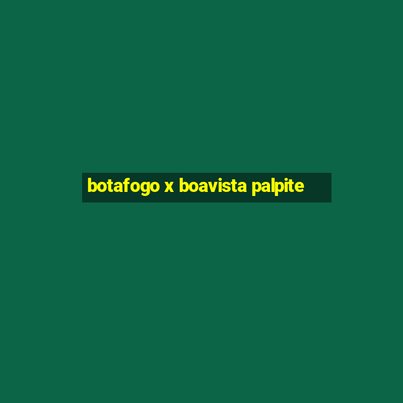 botafogo x boavista palpite