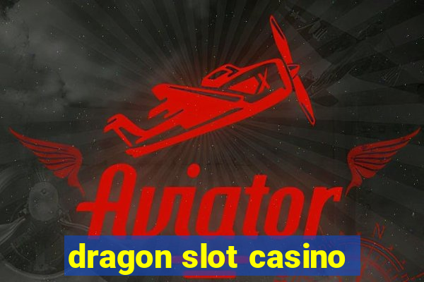 dragon slot casino