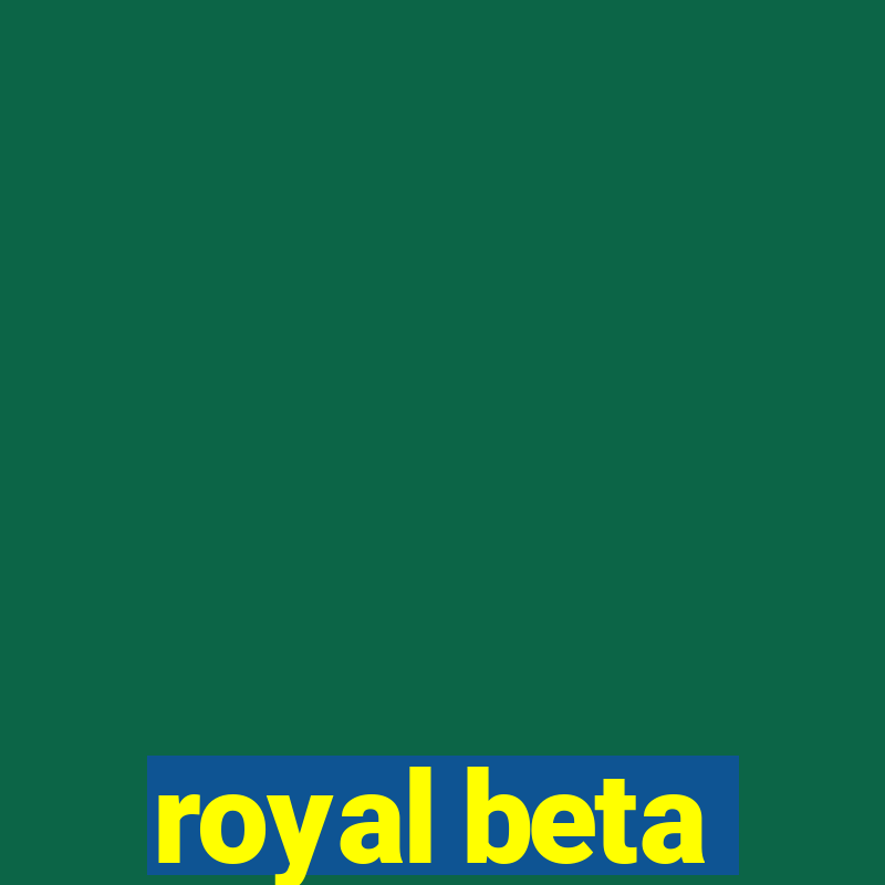 royal beta