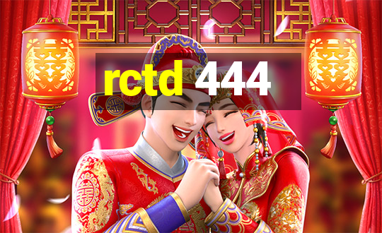 rctd 444