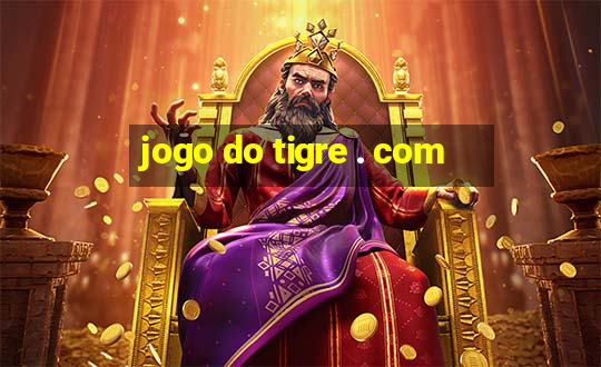 jogo do tigre . com