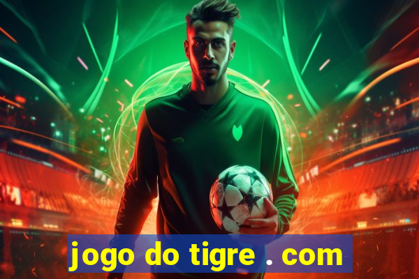 jogo do tigre . com