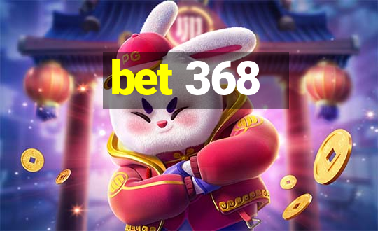 bet 368