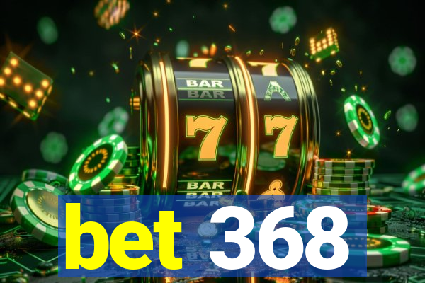 bet 368