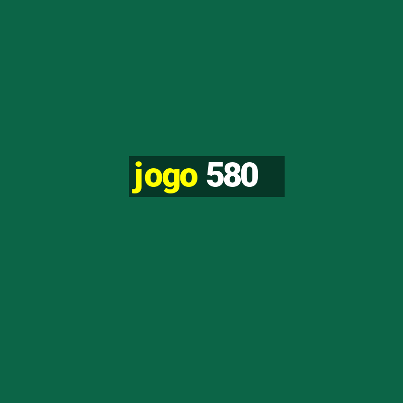 jogo 580